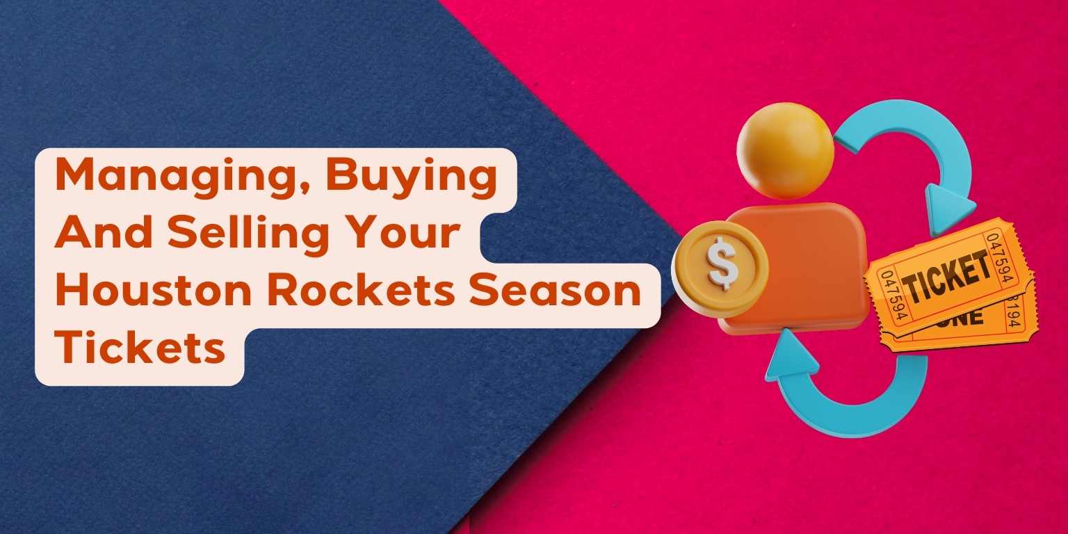 Managing, Buying And Selling Your Houston Rockets Season Tickets