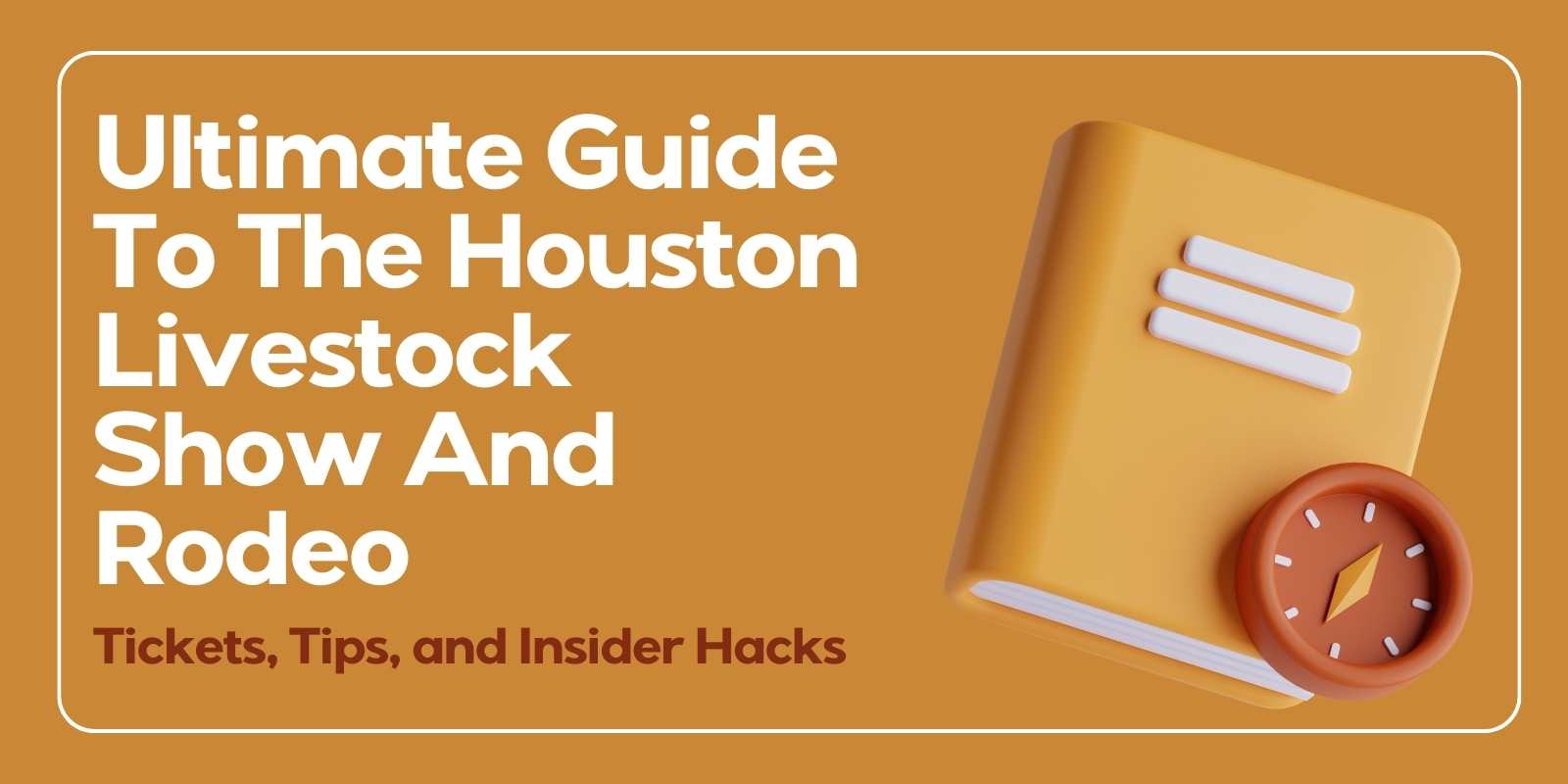 Ultimate Guide to the Houston Livestock Show and Rodeo