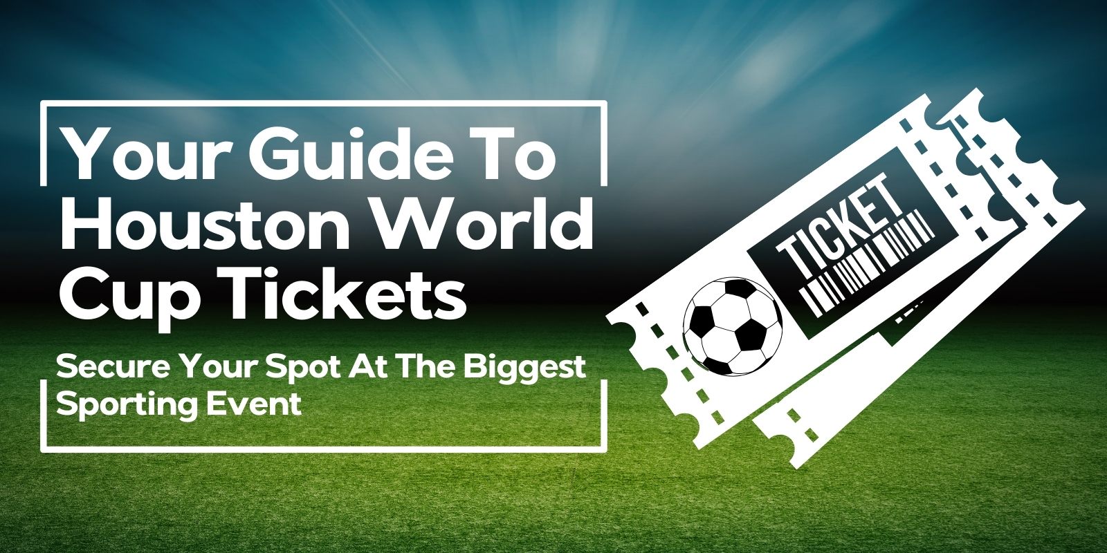 Your Guide to Houston World Cup Tickets